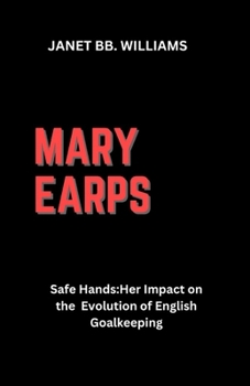 Paperback Mary Earps: "Safe Hands: Her Impact on the Evolution of English Goalkeeping" [Large Print] Book