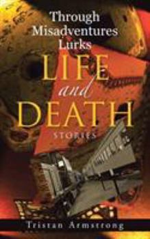 Paperback Through Misadventures Lurks Life and Death: Stories Book