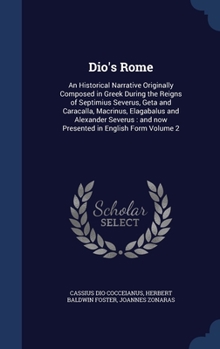 Hardcover Dio's Rome: An Historical Narrative Originally Composed in Greek During the Reigns of Septimius Severus, Geta and Caracalla, Macri Book