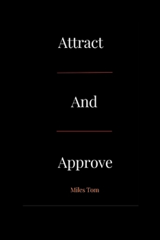 Paperback Attract and Approve: Don't chase, rather become highly attractive and approve. Book
