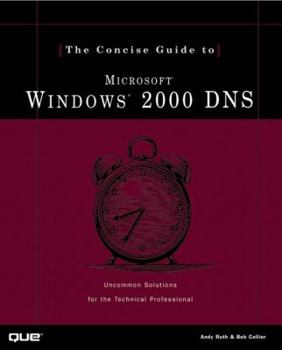 Paperback The Concise Guide to Microsoft Windows 2000 DNS: Uncommon Solutions for the Technical Professional Book