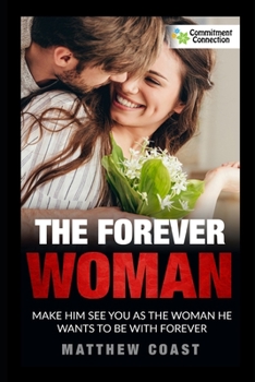 Paperback The Forever Woman: Make Him See You as the Woman He Wants Forever Book