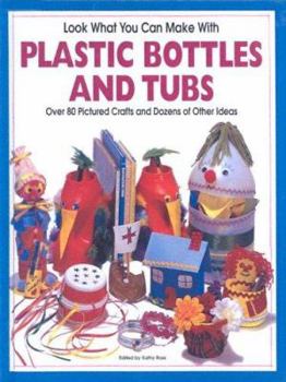 School & Library Binding Look What You Can Make with Plastic Bottles and Tubs Book