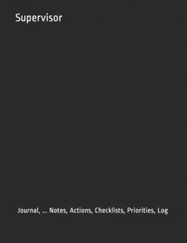 Supervisor: Journal, ... Notes, Actions, Checklists, Priorities, Log