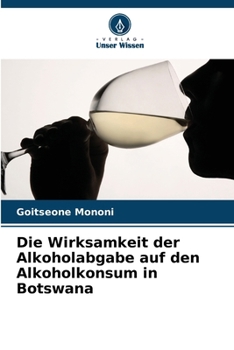 Paperback Die Wirksamkeit der Alkoholabgabe auf den Alkoholkonsum in Botswana [German] Book