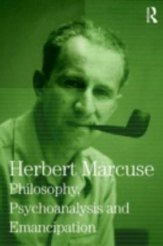 Hardcover Philosophy, Psychoanalysis and Emancipation: Collected Papers of Herbert Marcuse, Volume 5 Book