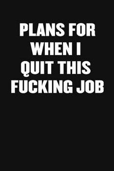 Paperback Plans for When I Quit This Fucking Job: A Humorous Workplace Approach To Counting The Hours Until Quitting Time Book