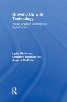 Hardcover Growing Up With Technology: Young Children Learning in a Digital World Book