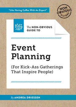 Paperback The Non-Obvious Guide to Event Planning (for Kick-Ass Gatherings That Inspire People) Book