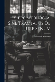 Paperback Gerontologia, Sive Tractatus De Iure Senum Book