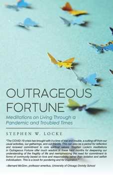 Outrageous Fortune: Meditations on Living through a Pandemic and Troubled Times
