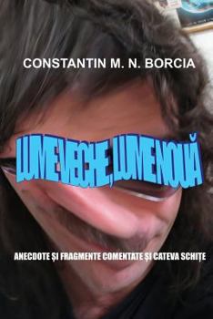 Paperback Lume Veche, Lume Noua: Anecdote Si Fragmente Comentate Si Cateva Schite [Romanian] Book