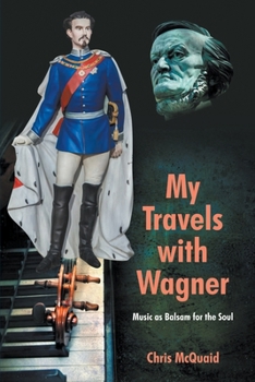 Paperback My Travels with Wagner: Music As Balsam for the Soul Book