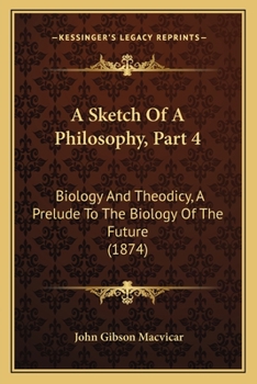 A Sketch Of A Philosophy, Part 4: Biology And Theodicy, A Prelude To The Biology Of The Future (1874)