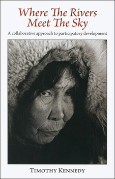 Paperback Where the Rivers Meet the Sky: A Collaborative Approach to Participatory Development Book