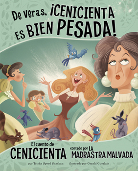 Paperback de Veras, ¡Cenicienta Es Bien Pesada!: El Cuento de Cenicienta Contado Por La Madrastra Malvada [Spanish] Book