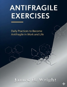 Paperback Antifragile Exercises: Daily Practices to Become Antifragile in Work and Life Book