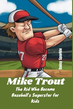 Mike Trout: The Kid Who Became Baseball’s Superstar for Kids