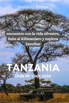 Paperback Tanzania Guía de viaje 2024: encuentro con la vida silvestre, Sube al Kilimanjaro y explora Zanzíbar [Spanish] Book