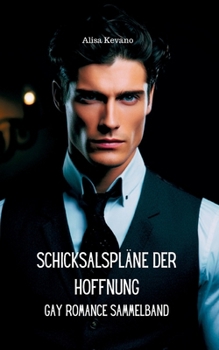 Schicksalspläne der Hoffnung: Gay Romance Sammelband (German Edition)