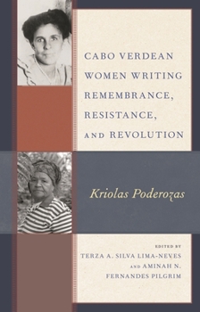Hardcover Cabo Verdean Women Writing Remembrance, Resistance, and Revolution: Kriolas Poderozas Book