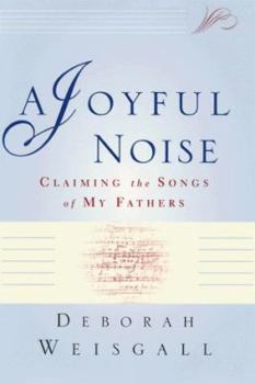 Hardcover A Joyful Noise: Claiming the Songs of My Fathers Book