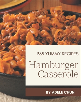 Paperback 365 Yummy Hamburger Casserole Recipes: Keep Calm and Try Yummy Hamburger Casserole Cookbook Book