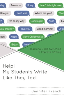 Paperback Help! My Students Write Like They Text: Teaching Code-Switching to Improve Writing Book