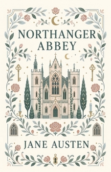 Northanger Abbey: A Witty Romance of Mystery, Manners, and Gothic Imagination