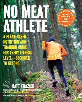 Paperback No Meat Athlete, Revised and Expanded: A Plant-Based Nutrition and Training Guide for Every Fitness Level--Beginner to Beyond [Includes More Than 60 R Book
