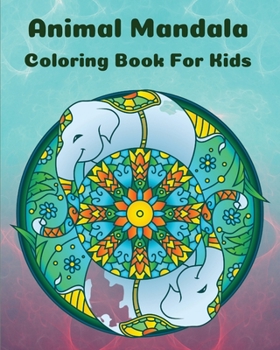 Animal Mandala Coloring Book For Kids: Cute Pages Animal Mandala Coloring Book for Kids l Playful Patterns Coloring Book For Boys And Girls l Most Beautiful Patterns Animals For Kids