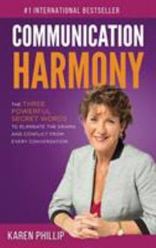Hardcover Communication Harmony: The 3 Powerful Secret Words to Eliminate The Drama And Conflict From Every Conversation Book