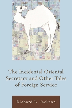 The Incidental Oriental Secretary and Other Tales of Foreign Service - Book  of the Diplomats and Diplomacy