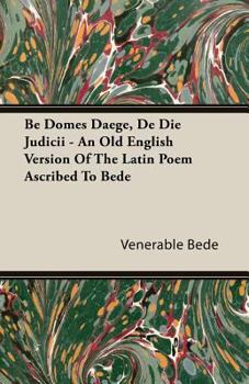 Be Domes Daege, de die Judicii: An Old English Version of the Latin Poem Ascribed to Bede