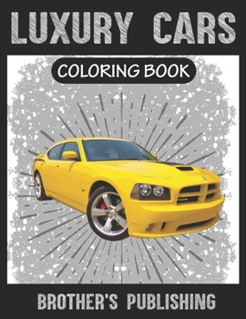 Luxury Cars Coloring Book: A Collection of Amazing Sport and Super cars Designs.Cars Coloring activity book Page Size: (8.5"x11")