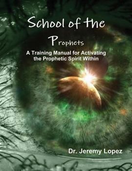 Paperback School of the Prophets: A Training Manual for Activating the Prophetic Spirit Within Book