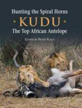 Hardcover Hunting the Spiral Horn Kudu: The Top African Antelope Book