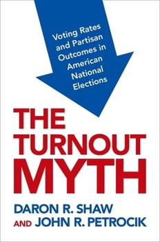 Paperback The Turnout Myth: Voting Rates and Partisan Outcomes in American National Elections Book