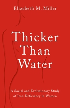 Hardcover Thicker Than Water: A Social and Evolutionary Study of Iron Deficiency in Women Book