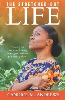 Paperback The Stretched-Out Life: Trusting the Process of Being Pulled, Pressed and Pushed by God Book