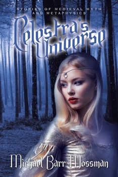 Paperback Celestra's Universe: Stories of Medieval Myth and Metaphysics Book