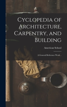 Hardcover Cyclopedia of Architecture, Carpentry, and Building; a General Reference Work .. Book