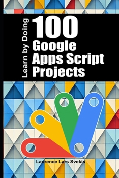 Paperback 100 Google Apps Script Projects: Learn by Doing Book