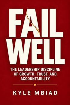 Hardcover Fail Well: The Leadership Discipline of Growth, Trust, and Accountability Book