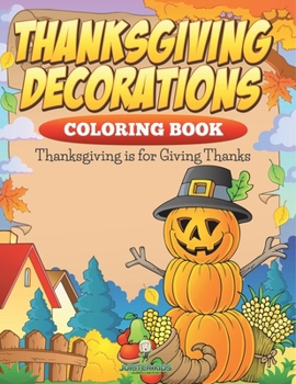 Paperback Thanksgiving Decorations Coloring Book: Thanksgiving Is For Giving Thanks Book