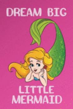 Dream Big Little Mermaid: Mermaid Journal | Kids Journal | Girls Notebook | Kids Notebook | Mermaid Gifts | Fun Journal | Mermaid Diary | Mermaid ... Journals | Write and Draw | Write & Draw