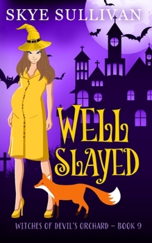 Well Slayed: A Paranormal Cozy Mystery (Witches of Devil's Orchard Book 9)