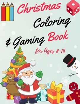 Christmas Coloring and Gaming Book for 8-14: Filled with complex and fun brain teasers that range in difficulty , Packed with full-page designs of ... snowmen, Christmas trees, and much more.