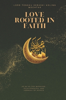 Love Rooted in Faith: 30 Du’as for Marriage, Relationships, and Harmony of Hearts (Treasures of Du’a: 30 Most Effective Supplications for Every Need)