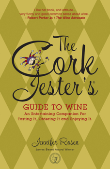Paperback The Cork Jester's Guide to Wine: An Entertaining Companion for Tasting It, Ordering It & Enjoying It Book